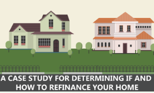 A Case Study For Determining If And How To Refinance Your Home